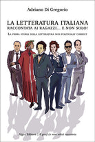 La letteratura italiana raccontata ai ragazzi e non solo! La prima storia della letteratura non politically correct