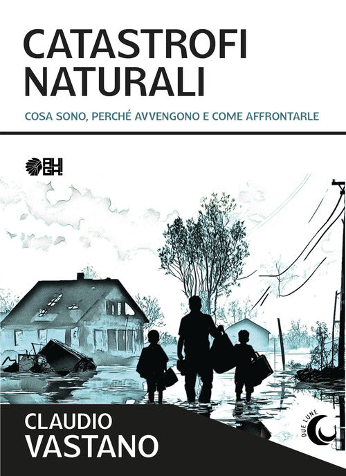 Catastrofi naturali. Cosa sono, perch avvengono e come sopravvivere