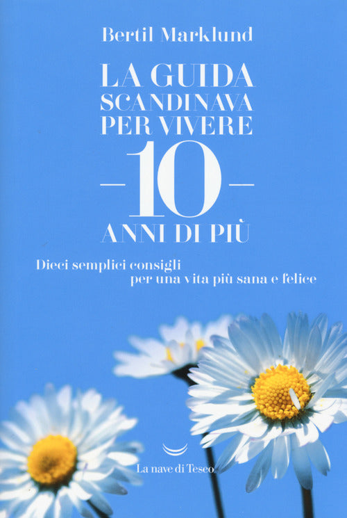 Cover of guida scandinava per vivere 10 anni di più. Dieci semplici consigli per una vita più sana e felice