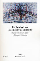 Cover of Dall'albero al labirinto. Studi storici sul segno e l'interpretazione