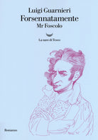 Cover of Forsennatamente Mr. Foscolo