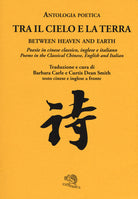 Cover of Tra il cielo e la terra. Poesie in cinese classico. Ediz. italiana, inglese e cinese