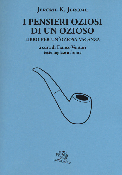 Cover of pensieri oziosi di un ozioso. Libro per un'oziosa vacanza. Testo inglese a fronte