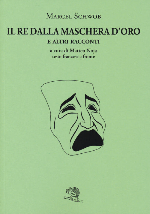 Cover of re dalla maschera d'oro e altri racconti. Testo francese a fronte