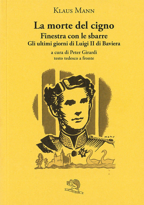 Cover of morte del cigno-Finestra con le sbarre-Gli ultimi giorni di Luigi II di Baviera. Testo tedesco a fronte