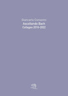 Cover of Ascoltando Bach. Collages 2016-2022