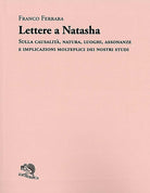 Cover of Lettere a Natasha. Sulla causalità, natura, luoghi, assonanze e implicazioni molteplici dei nostri studi