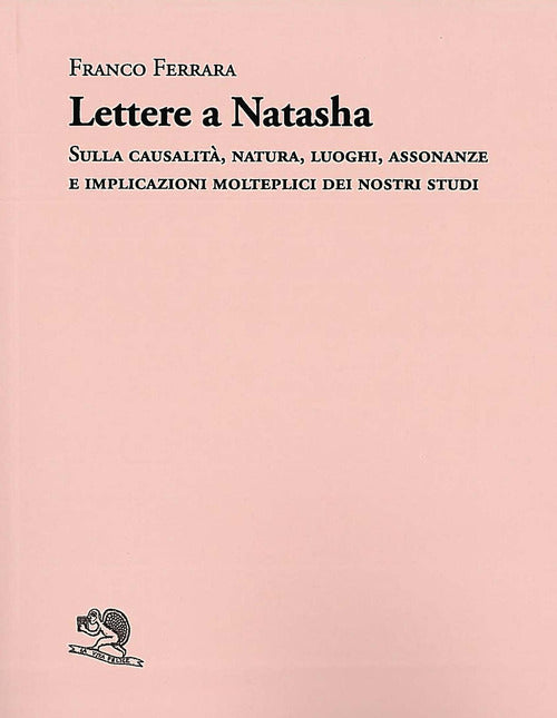 Cover of Lettere a Natasha. Sulla causalità, natura, luoghi, assonanze e implicazioni molteplici dei nostri studi