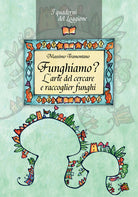 Cover of Funghiamo? L'arte del cercare e raccoglier funghi