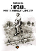 Cover of Ed io pedalo. Donne che hanno voluto la bicicletta