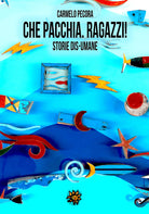 Cover of Che pacchia, ragazzi! Storie dis-umane