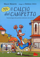 Cover of calcio del campetto. Fenomenologia della partitella amatoriale e dei suoi eroi