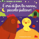 Cover of È ora di far la nanna, piccolo pulcino. Scorri le storie