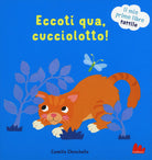 Cover of Eccoti qua, cucciolotto! Il mio primo libro tattile