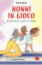 Cover of Nonni in gioco. 36 filastrocche vecchiette e bambine