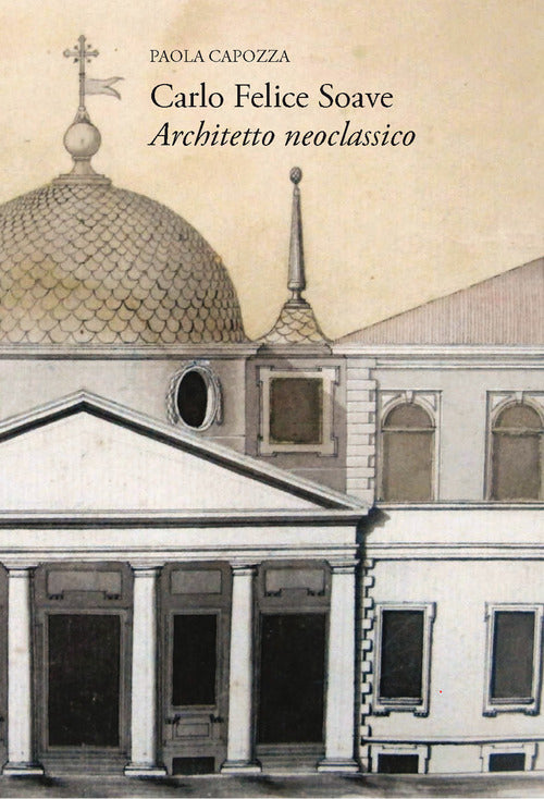 Cover of Carlo Felice Soave. Architetto neoclassico