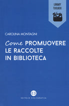 Cover of Come promuovere le raccolte in biblioteca