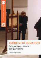 Cover of Esercizi di sguardo. Cultura e percezione del quotidiano