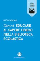 Cover of Come educare al sapere libero nella biblioteca scolastica