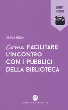 Cover of Come facilitare l'incontro con i pubblici della biblioteca