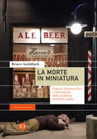La morte in miniatura. Frances Glessner Lee e linvenzione della moderna medicina legale