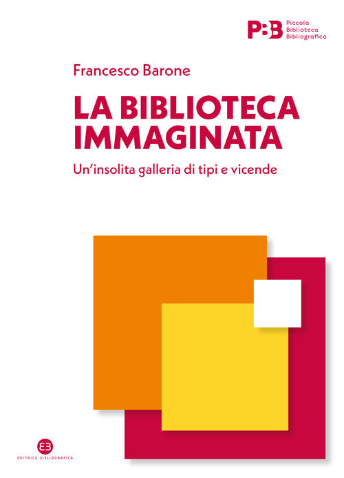 Cover of biblioteca immaginata. Un’insolita galleria di tipi e vicende