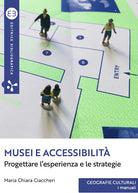 Musei e accessibilit. Progettare lesperienza e le strategie