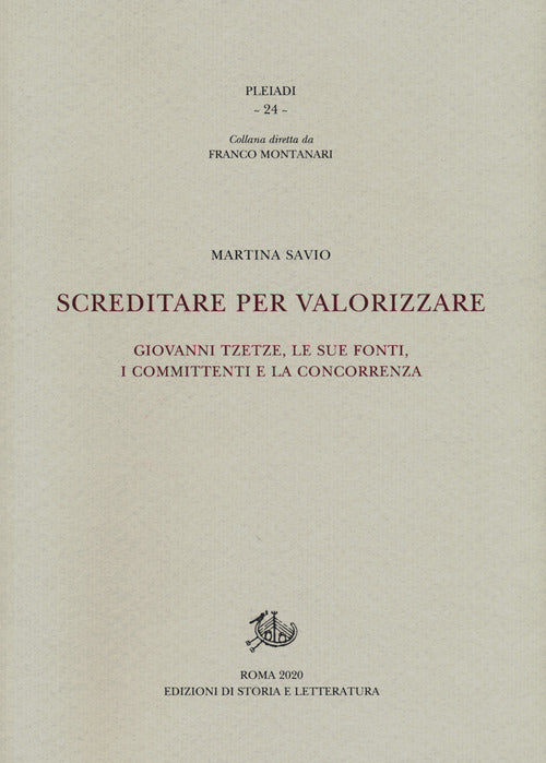 Cover of Screditare per valorizzare. Giovanni Tzetze, le sue fonti, i committenti e la concorrenza