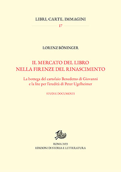 Cover of mercato del libro nella Firenze del Rinascimento. La bottega del cartolaio Benedetto di Giovanni e la lite per l'eredità di Peter Ugelheimer. Studi e documenti