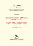 Alle origini della minuscola libraria greca. Vol. 1-2: Pratiche di scrittura e produzione libraria nel monachesimo studita-Catalogo dei manoscritti.