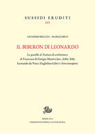 Il biberon di Leonardo. Le postille al Trattato di architettura di Francesco di Giorgio Martini (ms. Ashb. 361): Leonardo da Vinci, Guglielmo Libri e i loro interpreti