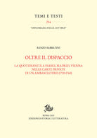 Oltre il dispaccio. La quotidianit a Parigi, Madrid, Vienna nelle carte private di un ambasciatore (1720-1760)