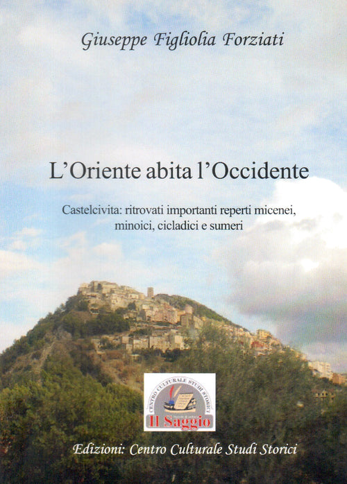 Cover of Oriente abita l'Occidente. Castelcivita: ritrovati reperti micenei, minoici, cicladici e sumeri
