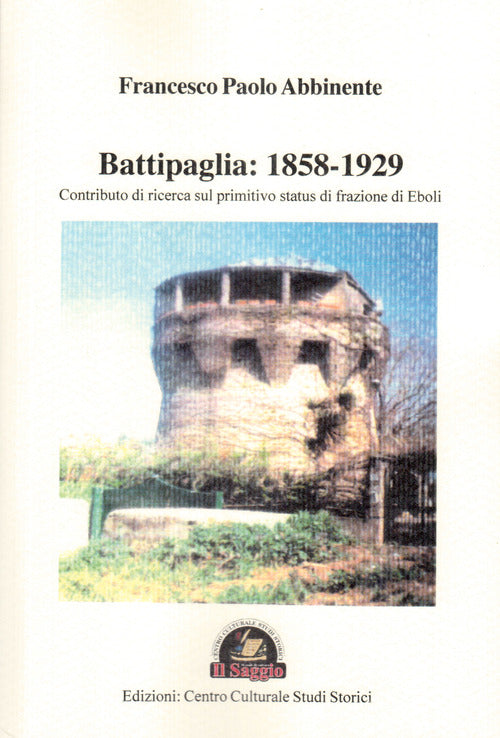 Cover of Battipaglia: 1858-1929. Contributo di ricerca sul primitivo status di frazione di Eboli