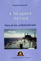 Cover of A life against the wind. Story of sea, of land and man