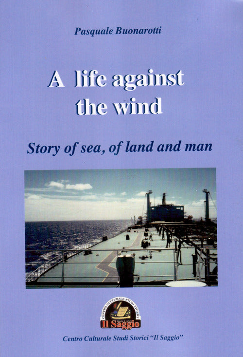 Cover of A life against the wind. Story of sea, of land and man