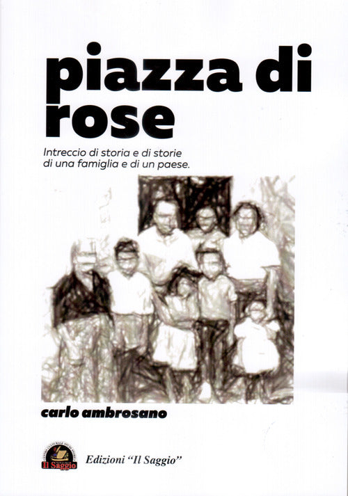 Cover of Piazza di rose. Intreccio di storia e di storie di una famiglia e di un paese