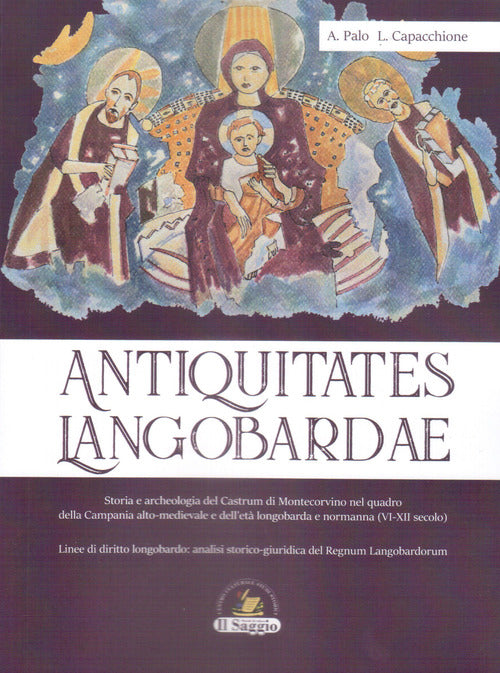 Cover of Antiquitates Langobardae. Storia e archeologia del Castrum di Montecorvino nel quadro della Campania alto-medievale e dell'età longobarda e normanna (VI-XII secolo). Linee di diritto longobardo: analisi storico-giuridica del Regnum Langobardorum