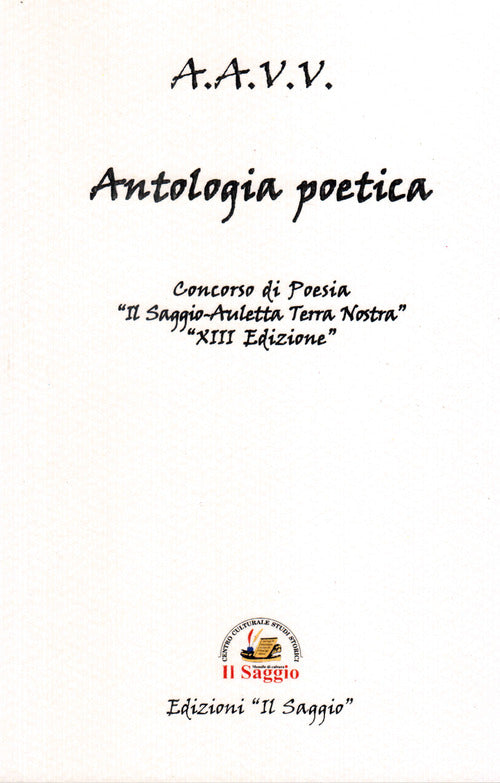 Cover of Antologia poetica. Concorsi di Poesia . XIII «Il Saggio-Auletta Terra Nostra»