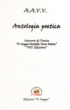 Cover of Antologia poetica. Concorsi di Poesia . XIII «Il Saggio-Auletta Terra Nostra»