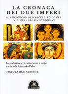 Cover of Cronaca dei due Imperi. Il Chronicon di Marcellino Comes (A.D. 379 - 534 & Auctarium). Testo latino a fronte