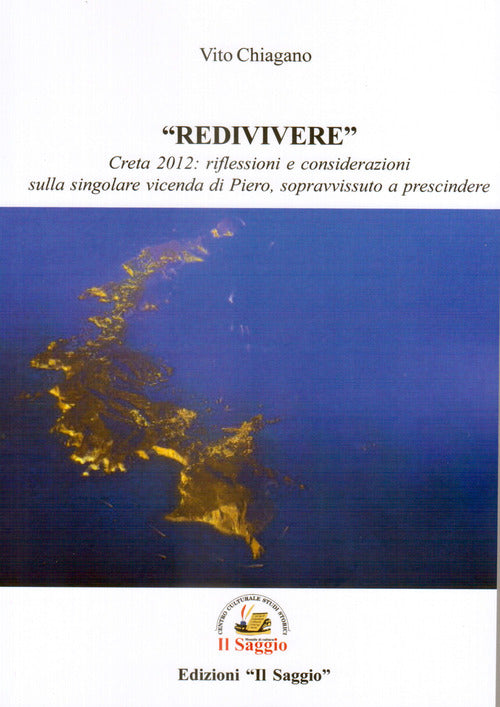 Cover of «Redivivere». Creta 2012: riflessioni e considerazioni sulla singolare vicenda di Piero, sopravvissuto a prescindere
