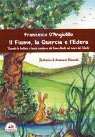 Cover of fiume, la quercia e l'edera. Quando la fantasia si lascia condurre dal fiume Alento nel cuore del Cilento