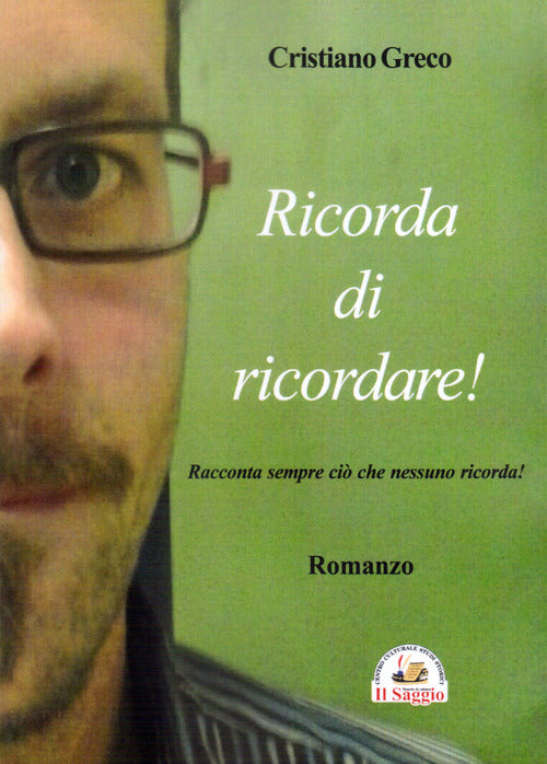 Cover of Ricorda di ricordare! Racconta sempre ciò che nessuno ricorda!