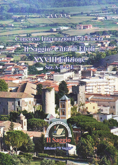 Concorso Internazionale di Poesia Il Saggio-Citt di Eboli XXVIII Edizione. Sez. A-B-C-E