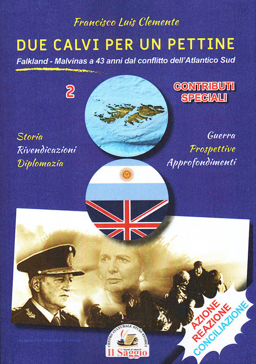 Due calvi per un pettine. Vol. 2: Cronologie storiche. Falkland-Malvinas a 43 anni dal conflitto dell'Atlantico Sud. Contributi speciali