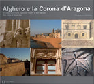 Cover of Alghero e la corona d'Aragona. Architettura civile catalana tra XV e XVI secolo: tipi, stile e tecniche