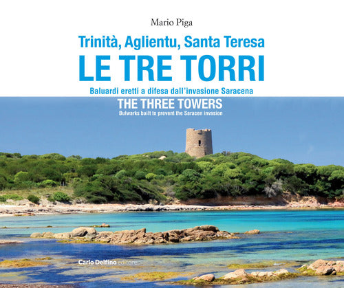 Trinit, Aglientu, Santa Teresa. Le tre torri. Baluardi eretti a difesa dell'invasione saracena-The three towers. Bulwarks built to prevent the Saracen invasion
