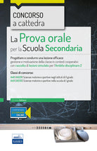 Cover of Concorso a cattedra 2018. La prova orale per la Scuola secondaria. Progettare e condurre lezioni efficaci: gestione e motivazione della classe in contesti cooperativi con raccolta di lezioni simulate per l'ambito disciplinare 2. Classi di concorso A48 A49