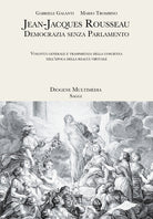 Cover of Jean-Jacques Rousseau. Democrazia senza parlamento. Volontà generale e trasparenza della coscienza nell'epoca della realtà virtuale